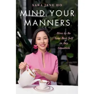 Mind Your Manners : How to Be Your Best Self in Any Situation