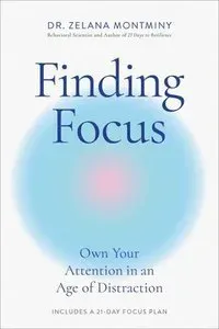 Finding Focus: Own Your Attention in an Age of Distraction