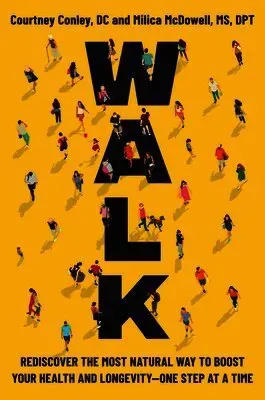 Walk: Rediscover the Most Natural Way to Boost Your Health and Longevity--One Step at a Time
