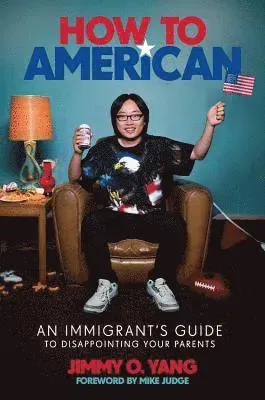 How to American: An Immigrant's Guide to Disappointing Your Parents