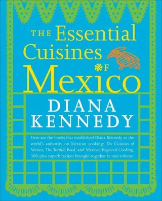 The Essential Cuisines of Mexico