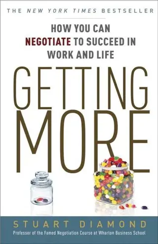 Getting More: How You Can Negotiate to Succeed in Work and Life