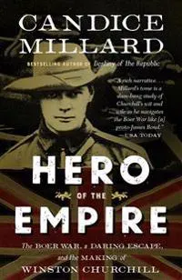 Hero of the Empire: The Boer War, a Daring Escape, and the Making of Winston Churchill