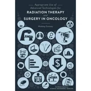 Appropriate Use of Advanced Technologies for Radiation Therapy and Surgery in Oncology