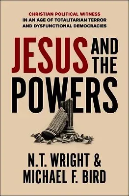 Jesus and the Powers: Christian Political Witness in an Age of Totalitarian Terror and Dysfunctional Democracies