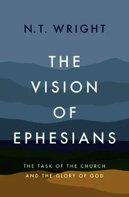 The Vision of Ephesians: The Task of the Church and the Glory of God