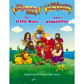 The Beginner’s Bible for Little Ones (Bilingual) / La Biblia para principiantes para pequenitos (Bilingue)