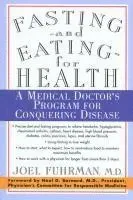 Fasting and Eating for Health: A Medical Doctor's Program for Conquering Disease