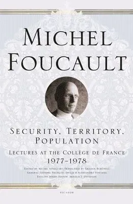 Security, Territory, Population: Lectures at the Collège de France 1977--1978