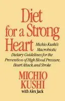 Diet for a Strong Heart: Michio Kushi's Macrobiotic Dietary Guidlines for the Prevension of High Blood Pressure, Heart Attack and Stroke