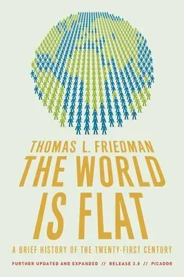 The World Is Flat 3.0: A Brief History of the Twenty-First Century (Further Updated and Expanded)