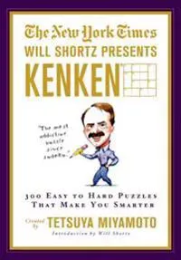 The New York Times Will Shortz Presents Kenken: 300 Easy to Hard Puzzles That Make You Smarter