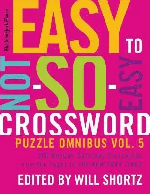 The New York Times Easy to Not-So-Easy Crossword Puzzle Omnibus Volume 5: 200 Monday--Saturday Crosswords from the Pages of the New York Times