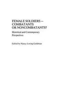 Female Soldiers--Combatants or Noncombatants?