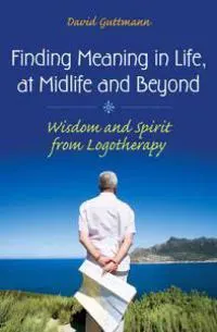 Finding Meaning in Life, at Midlife and Beyond