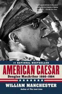 American Caesar: Douglas MacArthur 1880 - 1964
