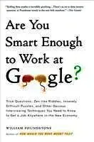 Are You Smart Enough to Work at Google?: Trick Questions, Zen-Like Riddles, Insanely Difficult Puzzles, and Other Devious Interviewing Techniques You