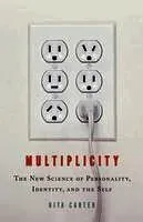 Multiplicity: The New Science of Personality, Identity, and the Self
