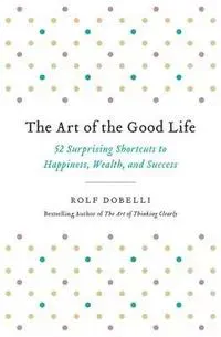 The Art of the Good Life