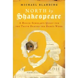 North by Shakespeare : A Rogue Scholar's Quest for the Truth Behind the Bard's Work