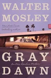 Gray Dawn: An Easy Rawlins Mystery