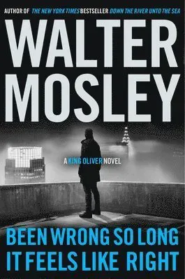 Been Wrong So Long It Feels Like Right: A King Oliver Novel
