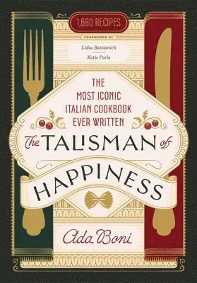 The Talisman of Happiness: The Most Iconic Italian Cookbook Ever Written