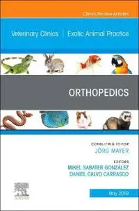 Orthopedics, An Issue of Veterinary Clinics of North America: Exotic Animal Practice