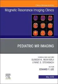 Pediatric MR Imaging, An Issue of Magnetic Resonance Imaging Clinics of North America