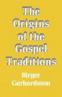 The Origins of the Gospel Traditions