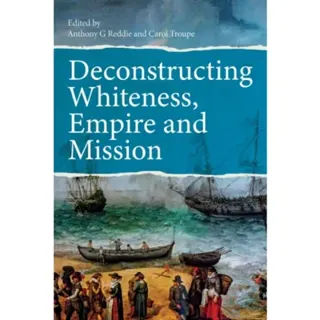 Deconstructing Whiteness, Empire and Mission