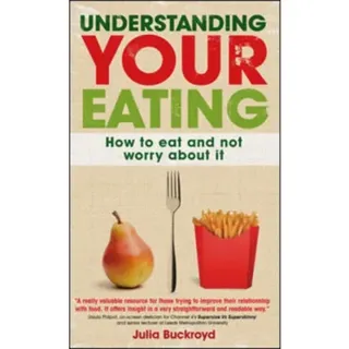 Understanding Your Eating: How to Eat and not Worry About it
