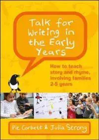 Talk for Writing in the Early Years: How to Teach Story and Rhyme, Involving Families 2-5 (Revised Edition)