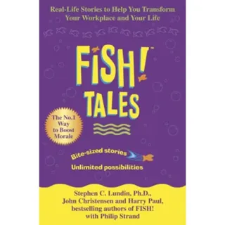 Fish tales - real stories to help transform your workplace and your life