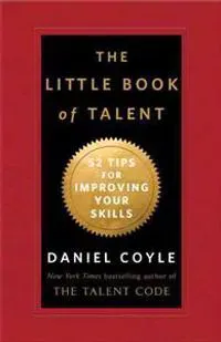 The Little Book of Talent: 52 Tips for Improving Your Skills