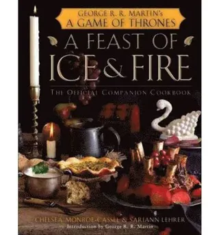 A Feast of Ice and Fire: The Official Companion Cookbook