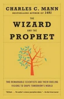 The Wizard and the Prophet: Two Remarkable Scientists and Their Dueling Visions to Shape Tomorrow's World