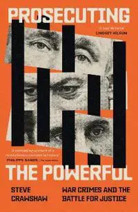 Prosecuting the Powerful: War Crimes and the Battle for Justice