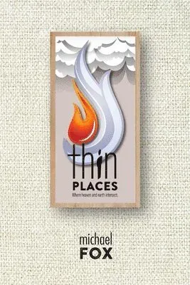 Thin Places Where heaven and earth intersect