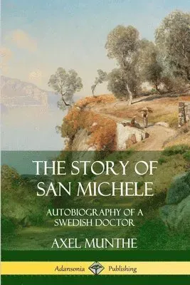 The Story of San Michele: Autobiography of a Swedish Doctor