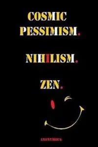 Cosmic Pessimism. Nihilism. Zen.
