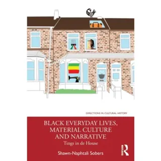 Black Everyday Lives, Material Culture and Narrative