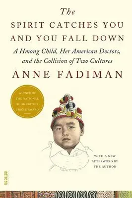 The Spirit Catches You and You Fall Down: A Hmong Child, Her American Doctors, and the Collision of Two Cultures