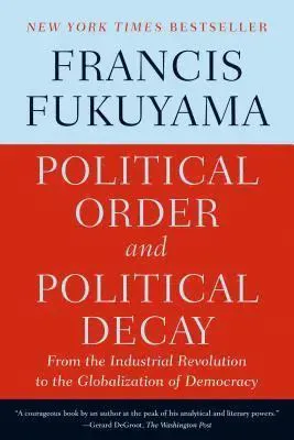 Political Order and Political Decay: From the Industrial Revolution to the Globalization of Democracy