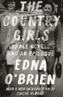 The Country Girls: Three Novels and an Epilogue: (The Country Girl; The Lonely Girl; Girls in Their Married Bliss; Epilogue)
