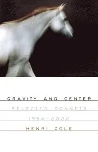 Gravity and Center: Selected Sonnets, 1994-2022