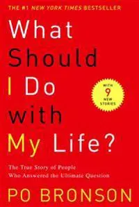 What Should I Do with My Life?: The True Story of People Who Answered the Ultimate Question