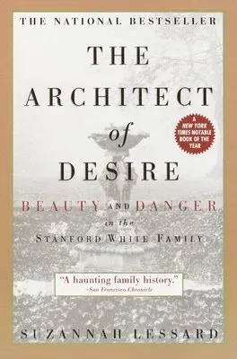 The Architect of Desire: Beauty and Danger in the Stanford White Family
