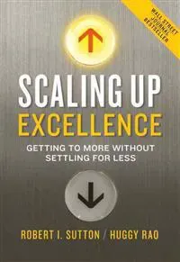 Scaling Up Excellence: Getting to More Without Settling for Less