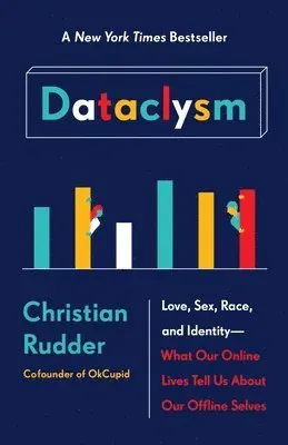 Dataclysm: Love, Sex, Race, and Identity--What Our Online Lives Tell Us about Our Offline Selves